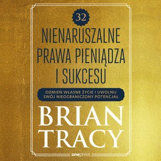 32 nienaruszalne prawa pieniądza i sukcesu. Odmień własne życie i uwolnij swój nieograniczony potencjał - audiobook - Tracy Brian