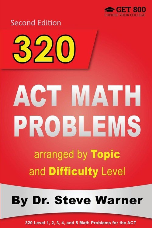 320 ACT Math Problems arranged by Topic and Difficulty Level, 2nd ...