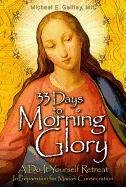 33 Days to Morning Glory: A Do-It- Yourself Retreat in Preparation for Marian Consecration Gaitley Michael E.