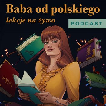 #33 "Nieszczęsny, kto dla ludzi głos i język trudzi" - wielka improwizacja - "Dziady" cz. 3 - Baba od polskiego - podcast - Opracowanie zbiorowe