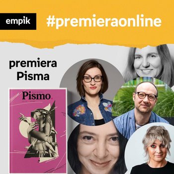 #33 Pismo 02/2021 - Empik #premieraonline - podcast - Halber Małgorzata, Lewestam Karolina, Dąbrowska Justyna, Ptaszek Grzegorz, Dżbik-Kluge Justyna