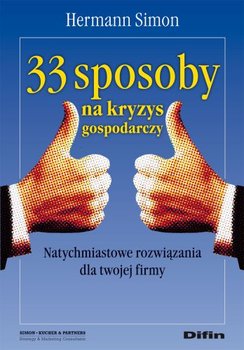 33 sposoby na kryzys gospodarczy. Natychmiastowe rozwiązania dla twojej firmy - Simon Hermann