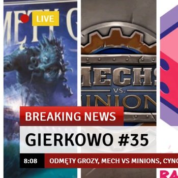 #35 Gierkowo - Odmęty Grozy, Mech vs Minions, Cynowy Szlak, Destinies, Wyspa Kotów, Pandemic 0 - Kości, Piony i Bastiony - podcast - Opracowanie zbiorowe