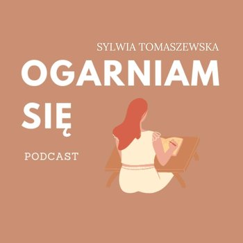 #35 Jak ogarnąć swoje życie by miało trochę więcej sensu? - rozmowa z Andrzejem Tucholskim - Ogarniam się - podcast - Sylwia Tomaszewska