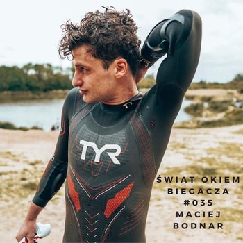 #35 Jak zacząć przygodę z triathlonem? - Maciej Bodnar  - Świat okiem biegacza - podcast - Pyszel Florian