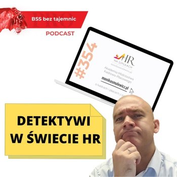 #354 Detektywi w świecie HR - BSS bez tajemnic - podcast - Doktór Wiktor