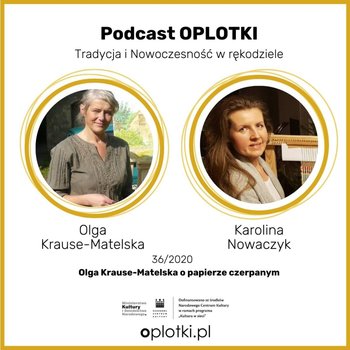 #36 Olga Krause-Matelska o papierze czerpanym - 2020 - Oplotki - biznes przy rękodziele - podcast - Gaczkowska Agnieszka
