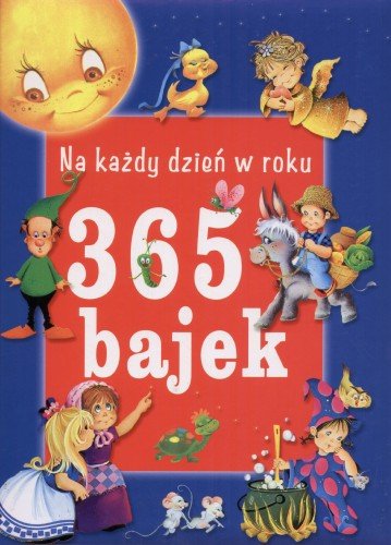 365 Bajek Na Każdy Dzień W Roku Opracowanie Zbiorowe Książka W Empik 1602