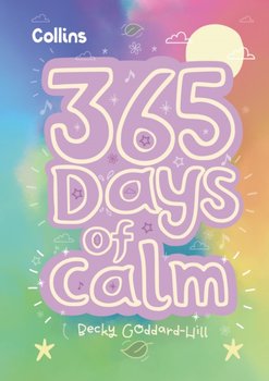 365 Days of Calm: Quotes, Affirmations and Activities to Help Children Relax Every Day - Becky Goddard-Hill