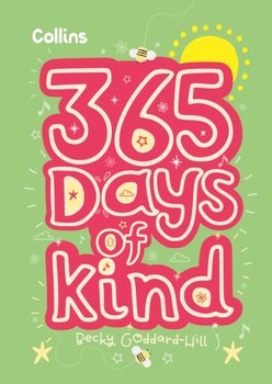 365 Days of Kind: Quotes, Affirmations and Activities to Encourage Children to be Kind Every Day - Becky Goddard-Hill