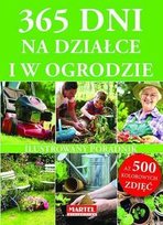 365 dni w ogrodzie i na działce. Ilustrowany poradnik Opracowanie zbiorowe