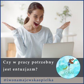 #378 Czy w pracy potrzebny jest entuzjazm? - Żyjmy Coraz Lepiej - podcast - Majewska-Opiełka Iwona, Kniat Tomek