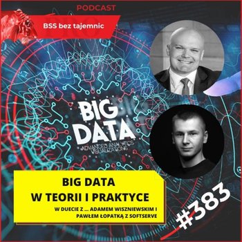 #383 BIG DATA w teorii i praktyce – wywiad z Adamem Wiszniewskim i Pawłem Łopatką z SoftServe - BSS bez tajemnic - podcast - Doktór Wiktor