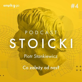 #4 Co od nas zależy? - Dr Piotr Stankiewicz - Podcast stoicki - Piotr Stankiewicz