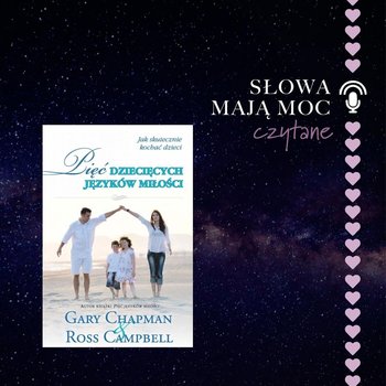 #4 czytane "Pięć dziecięcych języków miłości." Gary Chapman & Ross Campbell - Słowa maja moc - podcast - Agnieszka Cieślak