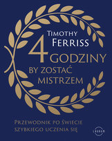 4 godziny, by zostać mistrzem. Przewodnik po świecie szybkiego uczenia się Ferriss Timothy
