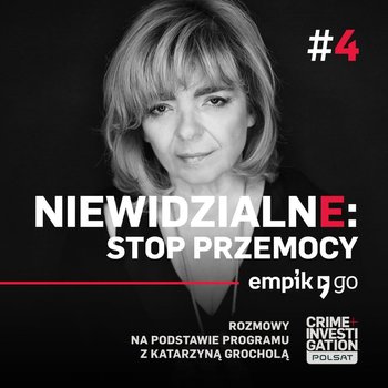 #4 Niewidzialne: Stop przemocy - podcast - Grochola Katarzyna