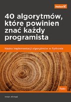 40 algorytmów, które powinien znać każdy programista. Nauka implementacji algorytmów w Pythonie Ahmad Imran