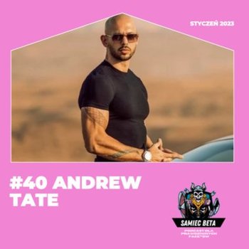 #40 Andrew Tate - Życie i twórczość idioty [+18] - Samiec beta - podcast - Mateusz Płocha, Szymon Żurawski