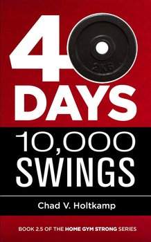 40 Days + 10,000 Swings - Chad V. Holtkamp