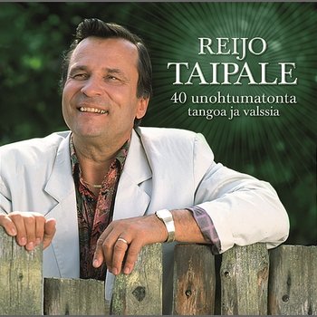 40 Unohtumatonta Laulua - Tangot & Valssit - Reijo Taipale