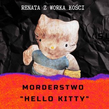 #41 Morderstwo "Hello Kitty" - Renata z Worka Kości - podcast - Renata Kuryłowicz, Renata Kuryłowicz