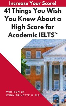 41 Things You Wish You Knew About a High Score for Academic IELTS™ - Winfield Trivette II