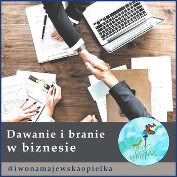 #414 Dawanie i branie w biznesie - Żyjmy Coraz Lepiej - podcast - Kniat Tomek, Majewska-Opiełka Iwona