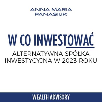#42 Inwestowanie w kryptowaluty i nieruchomości - Alternatywna spółka inwestycyjna - Wealth Advisory - Anna Maria Panasiuk - podcast - Panasiuk Anna Maria