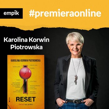 #46 Karolina Korwin Piotrowska - Empik #premieraonline - podcast - Korwin-Piotrowska Karolina, Dżbik-Kluge Justyna