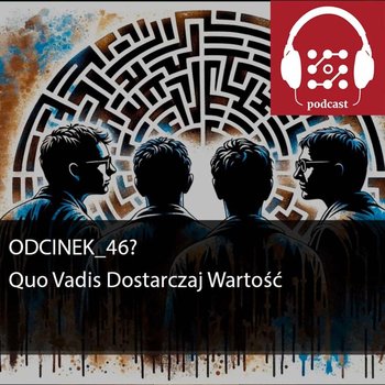 #46 Quo Vadis Dostarczaj Wartość - Dostarczaj wartość - podcast - audiobook - Michalski Bartłomiej