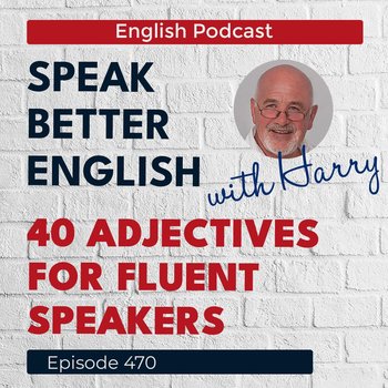 #470 - Speak Better English (with Harry) - podcast - Cassidy Harry