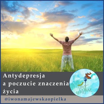 #472 Antydepresja a poczucie znaczenia życia - Żyjmy Coraz Lepiej - podcast - Kniat Tomek, Majewska-Opiełka Iwona