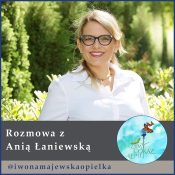 #479 Ania Łaniewska - Żyjmy Coraz Lepiej - podcast - Kniat Tomek, Majewska-Opiełka Iwona