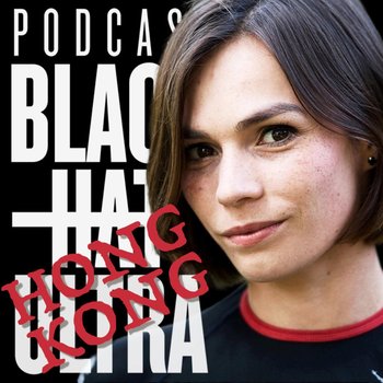 #49.1 Paulina Tracz: Hong Kong - Black Hat Ultra - podcast - Dąbkowski Kamil