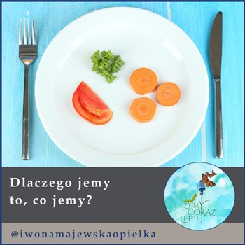 #497 Dlaczego jemy to, co jemy - Żyjmy Coraz Lepiej - podcast - Kniat Tomek, Majewska-Opiełka Iwona