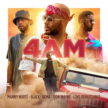 4AM - Manny Norté, 6LACK, Rema, Tion Wayne feat. Love Renaissance (LVRN)