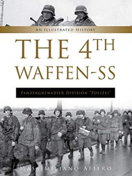 4th Waffen-SS Panzergrenadier Division Polizei: An Illustrated History - Afiero Massimiliano