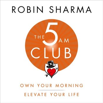 5 AM Club: Own Your Morning. Elevate Your Life - Sharma Robin