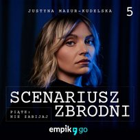 #5 Krzyk - Piąte: Nie zabijaj. Scenariusz zbrodni – Justyna Mazur - podcast - audiobook