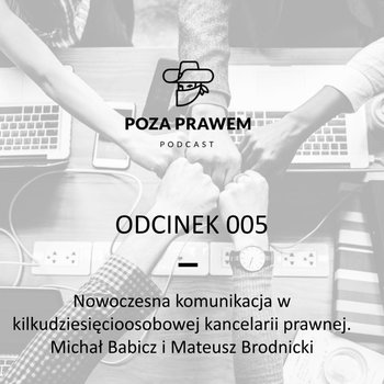 #5 Nowoczesna komunikacja w kilkudziesięcioosobowej kancelarii. Michał Babicz, Mateusz Brodnicki - Poza prawem - podcast - Rajkow-Krzywicki Jerzy, Kwiatkowski Szymon