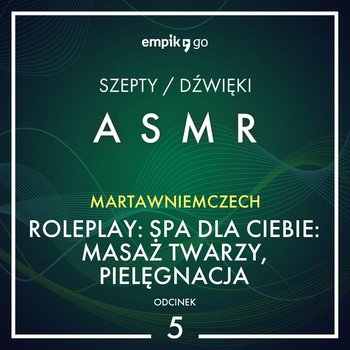 #5 Roleplay: SPA dla Ciebie, masaż twarzy, pielęgnacja - MartawNiemczech - ASMR - Marta Wniemczech