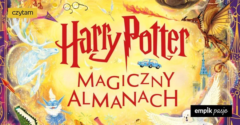 5 rzeczy, które każdy Potteromaniak musi wiedzieć o „Harry Potter. Magiczny Almanach” 