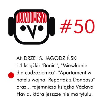 #50 Andrzej S. Jagodziński - Drozdowisko - podcast - Drozda Teresa