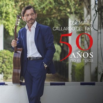 50 Años No Es Nada - José Maria Gallardo del Rey
