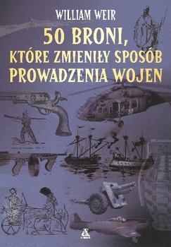 50 broni, które zmieniły sposób prowadzenia wojen - Weir William