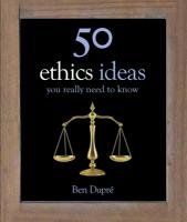 50 Ethics Ideas You Really Need to Know - Dupre Ben