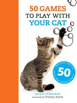 50 Games to Play with Your Cat - Strachan Jackie