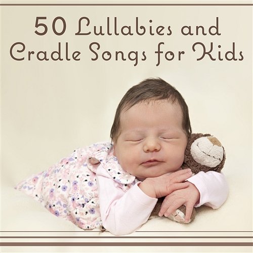 50 Lullabies and Cradle Songs for Kids Music for Baby Sleep, Hush