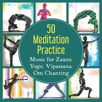 50 Meditation Practice: Music for Zazen, Yogic, Vipassana, Om Chanting – Healing Melody for Deep Contemplation, Buddhist Method, Relaxation, Chakra Balancing - Deep Meditation Music Zone